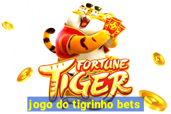 jogo do tigrinho bets